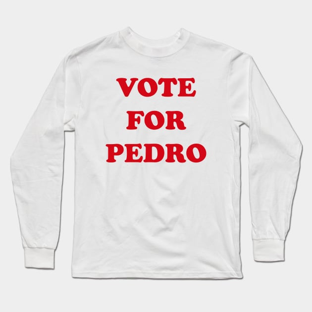 Vote fpr Pedro (type) Long Sleeve T-Shirt by DavidLoblaw